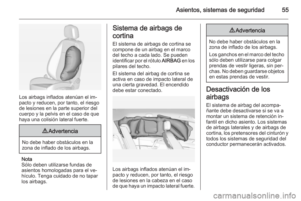 OPEL MERIVA 2014.5  Manual de Instrucciones (in Spanish) Asientos, sistemas de seguridad55
Los airbags inflados atenúan el im‐
pacto y reducen, por tanto, el riesgo
de lesiones en la parte superior del
cuerpo y la pelvis en el caso de que
haya una colisi