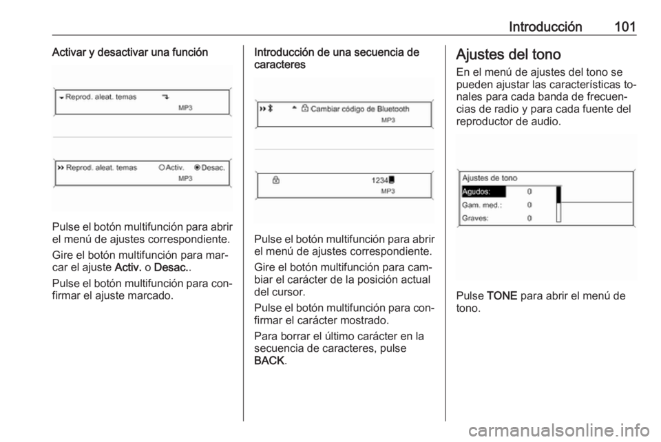 OPEL MERIVA 2016  Manual de infoentretenimiento (in Spanish) Introducción101Activar y desactivar una función
Pulse el botón multifunción para abrir
el menú de ajustes correspondiente.
Gire el botón multifunción para mar‐
car el ajuste  Activ. o Desac. 