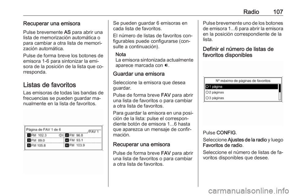 OPEL MERIVA 2016  Manual de infoentretenimiento (in Spanish) Radio107Recuperar una emisora
Pulse brevemente  AS para abrir una
lista de memorización automática o
para cambiar a otra lista de memori‐
zación automática.
Pulse de forma breve los botones de
e