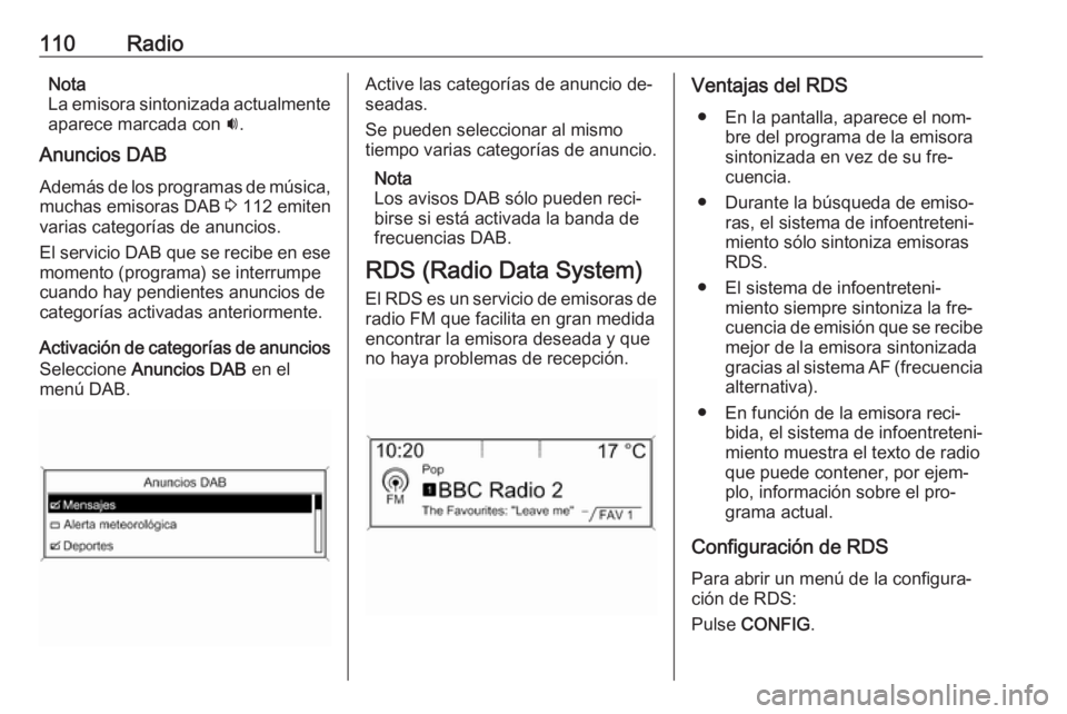 OPEL MERIVA 2016  Manual de infoentretenimiento (in Spanish) 110RadioNota
La emisora sintonizada actualmente
aparece marcada con  i.
Anuncios DAB
Además de los programas de música, muchas emisoras DAB  3 112 emiten
varias categorías de anuncios.
El servicio 