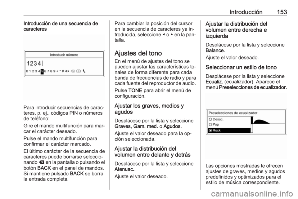 OPEL MERIVA 2016  Manual de infoentretenimiento (in Spanish) Introducción153Introducción de una secuencia de
caracteres
Para introducir secuencias de carac‐
teres, p. ej., códigos PIN o números
de teléfono:
Gire el mando multifunción para mar‐ car el 