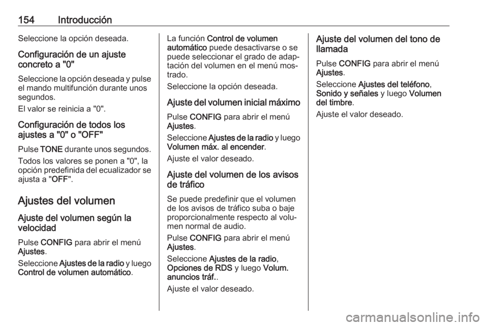 OPEL MERIVA 2016  Manual de infoentretenimiento (in Spanish) 154IntroducciónSeleccione la opción deseada.
Configuración de un ajuste
concreto a "0"
Seleccione la opción deseada y pulseel mando multifunción durante unos
segundos.
El valor se reinici