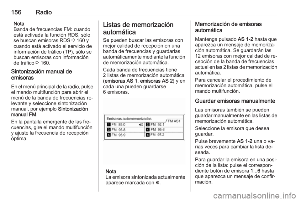OPEL MERIVA 2016  Manual de infoentretenimiento (in Spanish) 156RadioNota
Banda de frecuencias FM: cuando
está activada la función RDS, sólo se buscan emisoras RDS  3 160 y
cuando está activado el servicio de
información de tráfico (TP), sólo se
buscan e