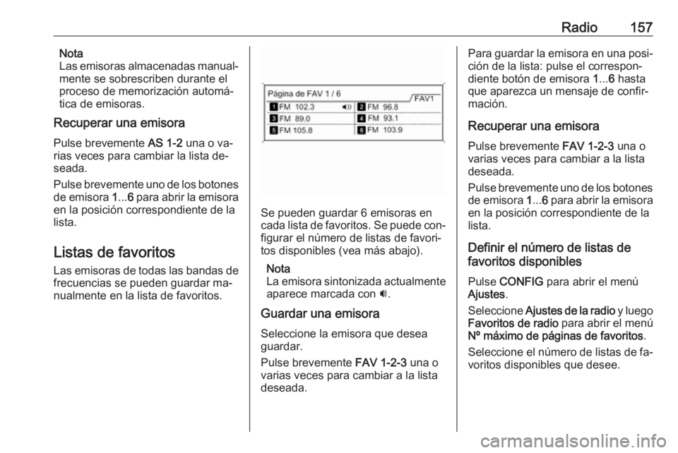 OPEL MERIVA 2016  Manual de infoentretenimiento (in Spanish) Radio157Nota
Las emisoras almacenadas manual‐
mente se sobrescriben durante el
proceso de memorización automá‐
tica de emisoras.
Recuperar una emisora
Pulse brevemente  AS 1-2 una o va‐
rias v
