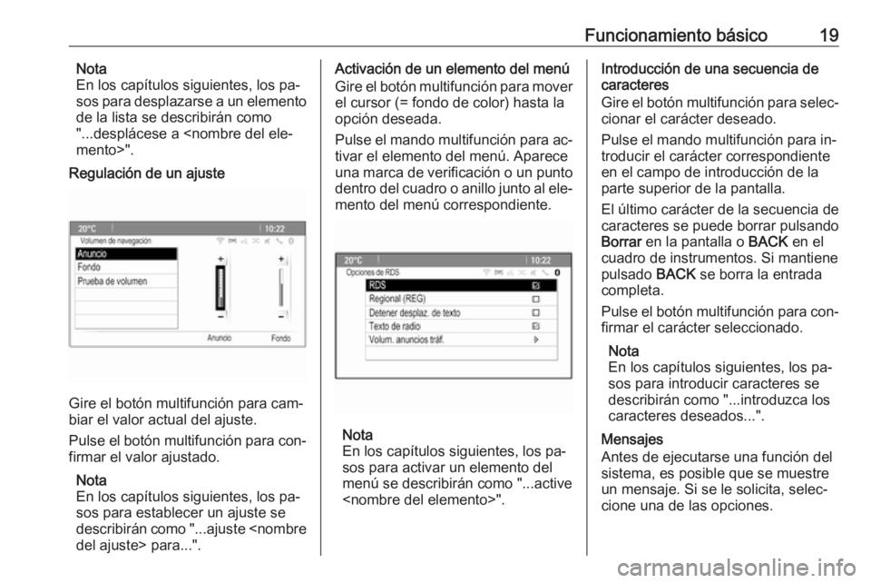 OPEL MERIVA 2016  Manual de infoentretenimiento (in Spanish) Funcionamiento básico19Nota
En los capítulos siguientes, los pa‐
sos para desplazarse a un elemento
de la lista se describirán como
"...desplácese a <nombre del ele‐
mento>".
Regulaci