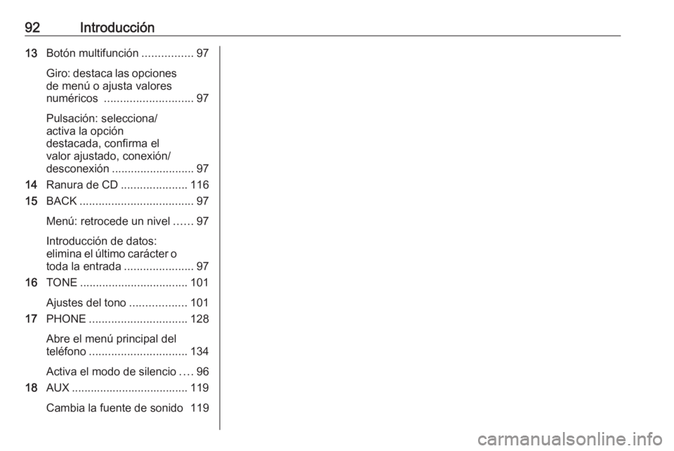 OPEL MERIVA 2016  Manual de infoentretenimiento (in Spanish) 92Introducción13Botón multifunción ................97
Giro: destaca las opciones de menú o ajusta valores
numéricos  ............................ 97
Pulsación: selecciona/
activa la opción
dest
