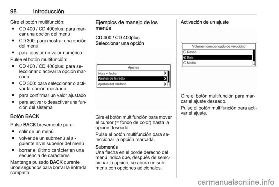 OPEL MERIVA 2016  Manual de infoentretenimiento (in Spanish) 98IntroducciónGire el botón multifunción:● CD 400 / CD 400plus: para mar‐ car una opción del menú
● CD 300: para mostrar una opción
del menú
● para ajustar un valor numérico
Pulse el b