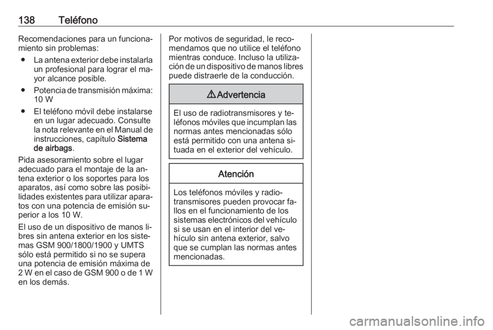 OPEL MERIVA 2016.5  Manual de infoentretenimiento (in Spanish) 138TeléfonoRecomendaciones para un funciona‐
miento sin problemas:
● La antena exterior debe instalarla
un profesional para lograr el ma‐
yor alcance posible.
● Potencia de transmisión máxi