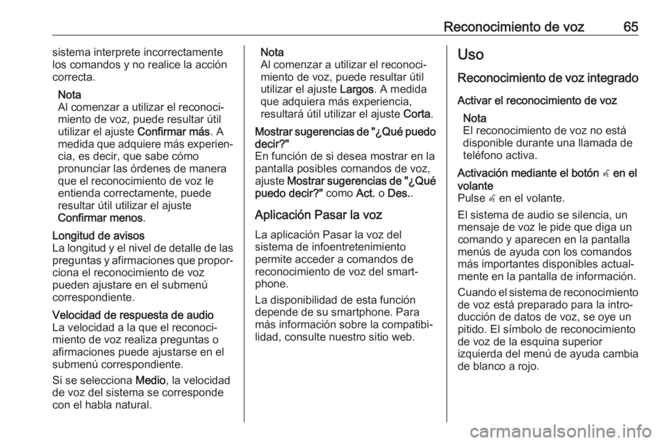 OPEL MOKKA X 2018 Manual de Instrucciones (in Spanish) Reconocimiento de voz65sistema interprete incorrectamente
los comandos y no realice la acción
correcta.
Nota
Al comenzar a utilizar el reconoci‐
miento de voz, puede resultar útil
utilizar el ajus OPEL MOKKA X 2018 Manual de Instrucciones (in Spanish) Reconocimiento de voz65sistema interprete incorrectamente
los comandos y no realice la acción
correcta.
Nota
Al comenzar a utilizar el reconoci‐
miento de voz, puede resultar útil
utilizar el ajus