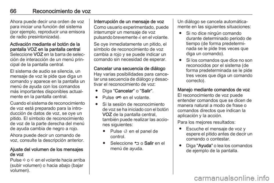 OPEL MOKKA X 2018 Manual de Instrucciones (in Spanish) 66Reconocimiento de vozAhora puede decir una orden de voz
para iniciar una función del sistema
(por ejemplo, reproducir una emisora de radio presintonizada).Activación mediante el botón de lapantal OPEL MOKKA X 2018 Manual de Instrucciones (in Spanish) 66Reconocimiento de vozAhora puede decir una orden de voz
para iniciar una función del sistema
(por ejemplo, reproducir una emisora de radio presintonizada).Activación mediante el botón de lapantal