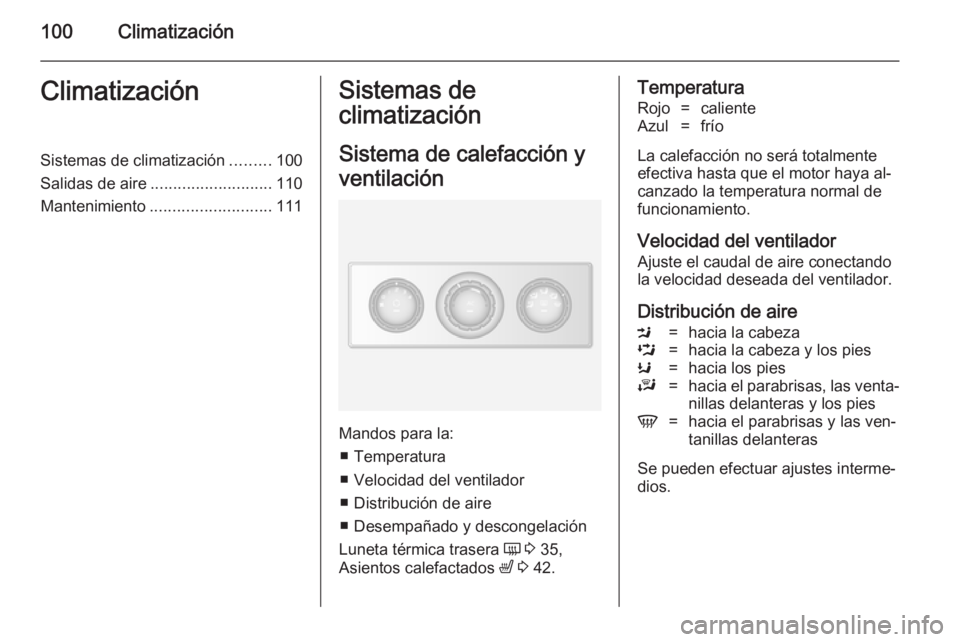 OPEL MOVANO_B 2014  Manual de Instrucciones (in Spanish) 100ClimatizaciónClimatizaciónSistemas de climatización.........100
Salidas de aire ........................... 110
Mantenimiento ........................... 111Sistemas de
climatización
Sistema de