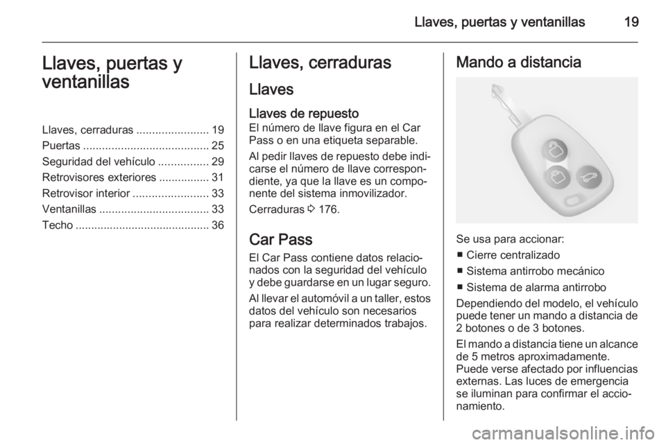 OPEL MOVANO_B 2014  Manual de Instrucciones (in Spanish) Llaves, puertas y ventanillas19Llaves, puertas y
ventanillasLlaves, cerraduras .......................19
Puertas ........................................ 25
Seguridad del vehículo ................29
