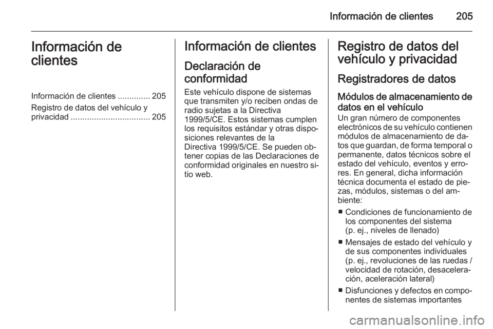 OPEL MOVANO_B 2014 Manual de Instrucciones (in Spanish) Información de clientes205Información de
clientesInformación de clientes ..............205
Registro de datos del vehículo y
privacidad .................................. 205Información de cliente OPEL MOVANO_B 2014 Manual de Instrucciones (in Spanish) Información de clientes205Información de
clientesInformación de clientes ..............205
Registro de datos del vehículo y
privacidad .................................. 205Información de cliente