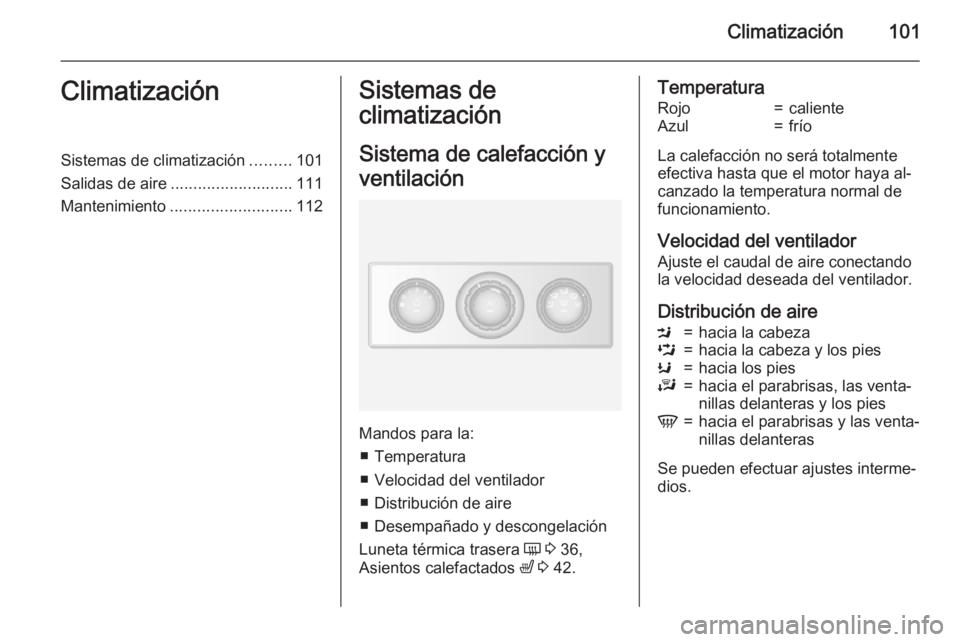 OPEL MOVANO_B 2015  Manual de Instrucciones (in Spanish) Climatización101ClimatizaciónSistemas de climatización.........101
Salidas de aire ........................... 111
Mantenimiento ........................... 112Sistemas de
climatización
Sistema de