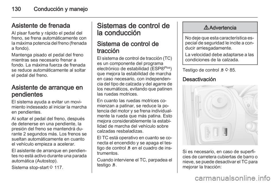 OPEL MOVANO_B 2015 Manual de Instrucciones (in Spanish) 130Conducción y manejoAsistente de frenada
Al pisar fuerte y rápido el pedal del
freno, se frena automáticamente con
la máxima potencia del freno (frenada
a fondo).
Mantenga pisado el pedal del fr OPEL MOVANO_B 2015 Manual de Instrucciones (in Spanish) 130Conducción y manejoAsistente de frenada
Al pisar fuerte y rápido el pedal del
freno, se frena automáticamente con
la máxima potencia del freno (frenada
a fondo).
Mantenga pisado el pedal del fr