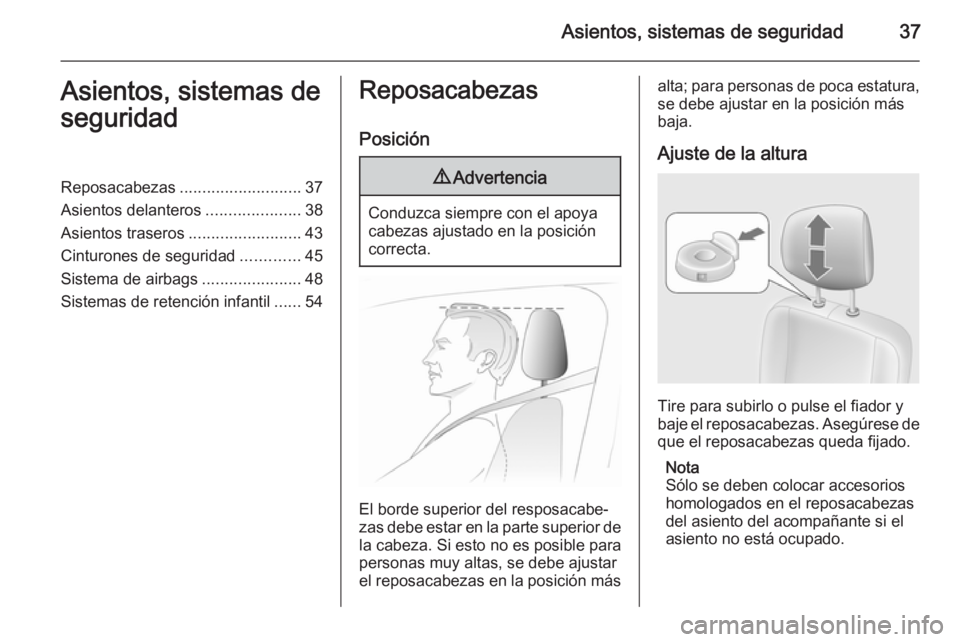 OPEL MOVANO_B 2015  Manual de Instrucciones (in Spanish) Asientos, sistemas de seguridad37Asientos, sistemas de
seguridadReposacabezas ........................... 37
Asientos delanteros .....................38
Asientos traseros .........................43
C