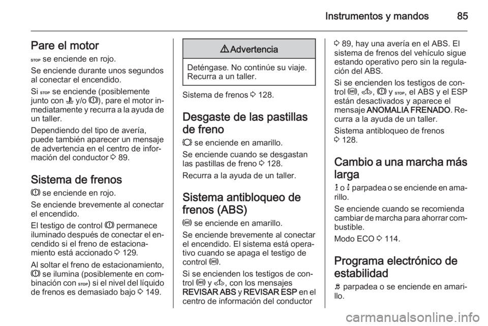 OPEL MOVANO_B 2015 Manual de Instrucciones (in Spanish) Instrumentos y mandos85Pare el motorC se enciende en rojo.
Se enciende durante unos segundos
al conectar el encendido.
Si C se enciende (posiblemente
junto con W y/o R), pare el motor in‐
media OPEL MOVANO_B 2015 Manual de Instrucciones (in Spanish) Instrumentos y mandos85Pare el motorC se enciende en rojo.
Se enciende durante unos segundos
al conectar el encendido.
Si C se enciende (posiblemente
junto con W y/o R), pare el motor in‐
media