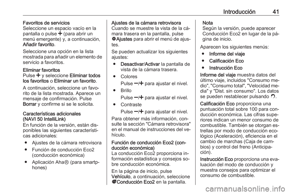 OPEL VIVARO B 2016.5 Manual de infoentretenimiento (in Spanish) Introducción41Favoritos de servicios
Seleccione un espacio vacío en la
pantalla o pulse < (para abrir un
menú emergente) y, a continuación,
Añadir favorito .
Seleccione una opción en la lista
m OPEL VIVARO B 2016.5 Manual de infoentretenimiento (in Spanish) Introducción41Favoritos de servicios
Seleccione un espacio vacío en la
pantalla o pulse < (para abrir un
menú emergente) y, a continuación,
Añadir favorito .
Seleccione una opción en la lista
m