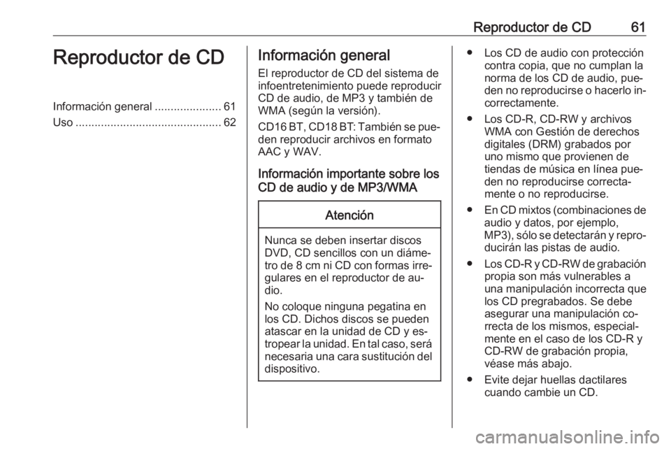 OPEL VIVARO B 2016.5 Manual de infoentretenimiento (in Spanish) Reproductor de CD61Reproductor de CDInformación general.....................61
Uso .............................................. 62Información general
El reproductor de CD del sistema de
infoentret OPEL VIVARO B 2016.5 Manual de infoentretenimiento (in Spanish) Reproductor de CD61Reproductor de CDInformación general.....................61
Uso .............................................. 62Información general
El reproductor de CD del sistema de
infoentret
