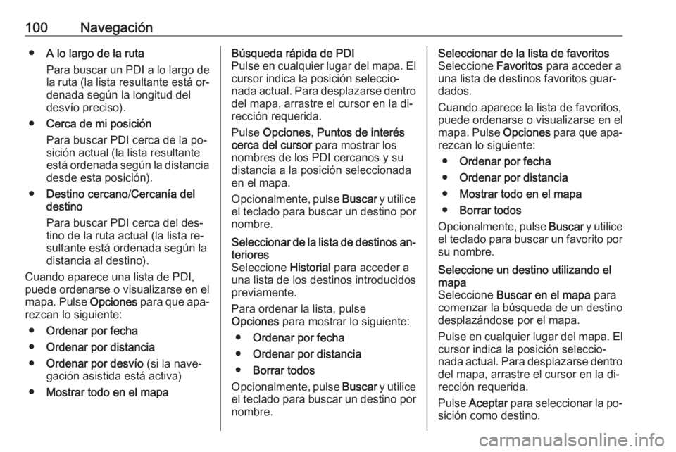 OPEL VIVARO B 2016.5 Manual de infoentretenimiento (in Spanish) 100Navegación●A lo largo de la ruta
Para buscar un PDI a lo largo de la ruta (la lista resultante está or‐
denada según la longitud del
desvío preciso).
● Cerca de mi posición
Para buscar P OPEL VIVARO B 2016.5 Manual de infoentretenimiento (in Spanish) 100Navegación●A lo largo de la ruta
Para buscar un PDI a lo largo de la ruta (la lista resultante está or‐
denada según la longitud del
desvío preciso).
● Cerca de mi posición
Para buscar P