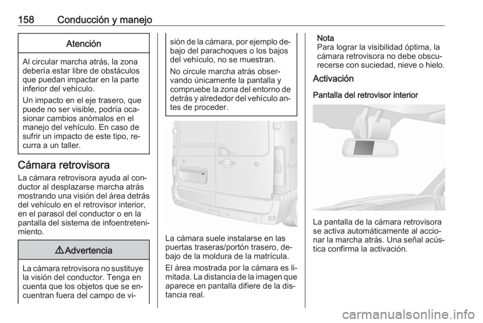 OPEL MOVANO_B 2016.5 Manual de Instrucciones (in Spanish) 158Conducción y manejoAtención
Al circular marcha atrás, la zona
debería estar libre de obstáculos
que puedan impactar en la parte
inferior del vehículo.
Un impacto en el eje trasero, que
puede OPEL MOVANO_B 2016.5 Manual de Instrucciones (in Spanish) 158Conducción y manejoAtención
Al circular marcha atrás, la zona
debería estar libre de obstáculos
que puedan impactar en la parte
inferior del vehículo.
Un impacto en el eje trasero, que
puede