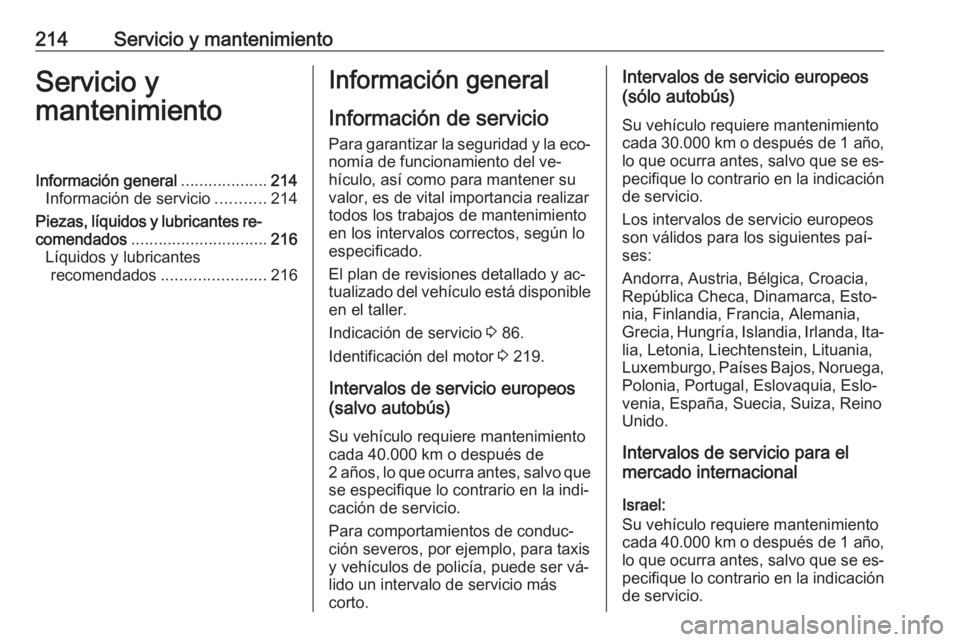 OPEL MOVANO_B 2016.5 Manual de Instrucciones (in Spanish) 214Servicio y mantenimientoServicio y
mantenimientoInformación general ...................214
Información de servicio ...........214
Piezas, líquidos y lubricantes re‐
comendados ................ OPEL MOVANO_B 2016.5 Manual de Instrucciones (in Spanish) 214Servicio y mantenimientoServicio y
mantenimientoInformación general ...................214
Información de servicio ...........214
Piezas, líquidos y lubricantes re‐
comendados ................
