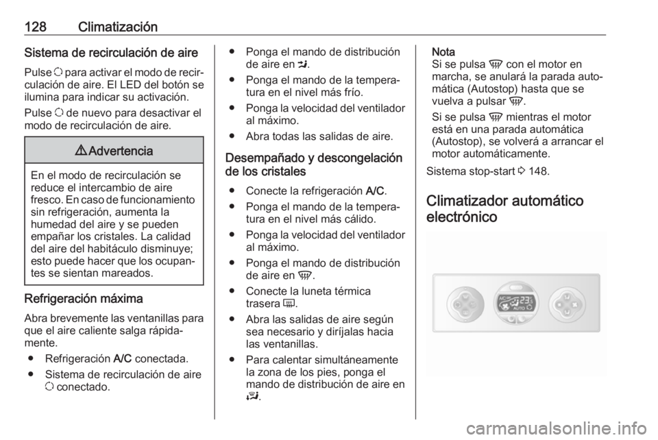 OPEL MOVANO_B 2018.5 Manual de Instrucciones (in Spanish) 128ClimatizaciónSistema de recirculación de aire
Pulse u para activar el modo de recir‐
culación de aire. El LED del botón se
ilumina para indicar su activación.
Pulse u de nuevo para desacti OPEL MOVANO_B 2018.5 Manual de Instrucciones (in Spanish) 128ClimatizaciónSistema de recirculación de aire
Pulse u para activar el modo de recir‐
culación de aire. El LED del botón se
ilumina para indicar su activación.
Pulse u de nuevo para desacti