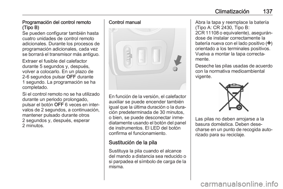 OPEL MOVANO_B 2018.5 Manual de Instrucciones (in Spanish) Climatización137Programación del control remoto
(Tipo B)
Se pueden configurar también hasta
cuatro unidades de control remoto
adicionales. Durante los procesos de
programación adicionales, cada ve OPEL MOVANO_B 2018.5 Manual de Instrucciones (in Spanish) Climatización137Programación del control remoto
(Tipo B)
Se pueden configurar también hasta
cuatro unidades de control remoto
adicionales. Durante los procesos de
programación adicionales, cada ve