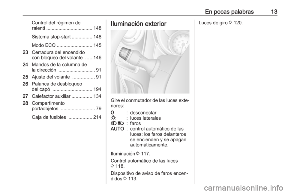 OPEL MOVANO_B 2018.5  Manual de Instrucciones (in Spanish) En pocas palabras13Control del régimen de
ralentí .................................. 148
Sistema stop-start ...............148
Modo ECO .......................... 145
23 Cerradura del encendido
con 