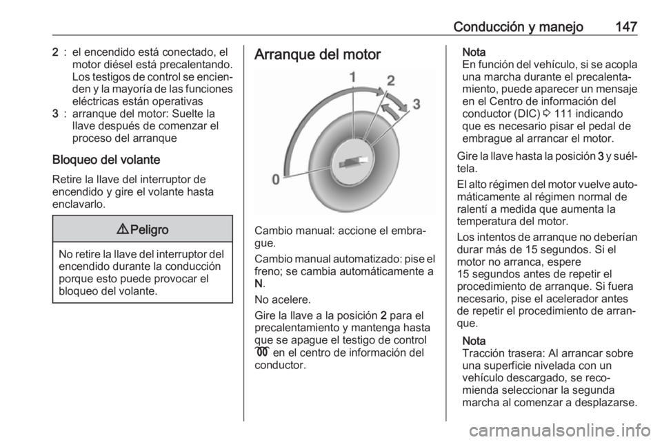 OPEL MOVANO_B 2018.5 Manual de Instrucciones (in Spanish) Conducción y manejo1472:el encendido está conectado, el
motor diésel está precalentando.
Los testigos de control se encien‐
den y la mayoría de las funciones eléctricas están operativas3:arra OPEL MOVANO_B 2018.5 Manual de Instrucciones (in Spanish) Conducción y manejo1472:el encendido está conectado, el
motor diésel está precalentando.
Los testigos de control se encien‐
den y la mayoría de las funciones eléctricas están operativas3:arra