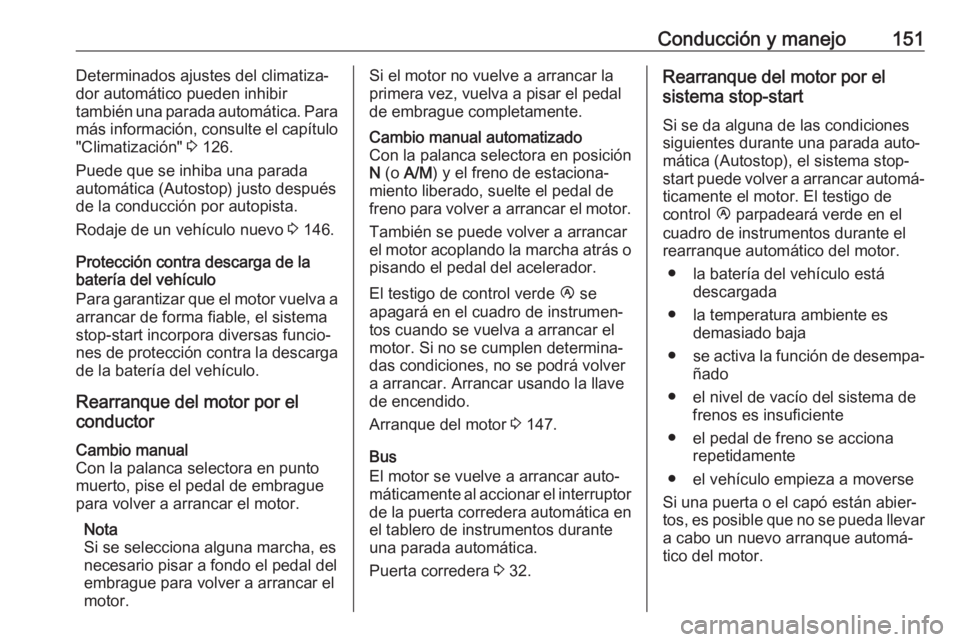OPEL MOVANO_B 2018.5 Manual de Instrucciones (in Spanish) Conducción y manejo151Determinados ajustes del climatiza‐
dor automático pueden inhibir
también una parada automática. Para más información, consulte el capítulo
"Climatización" 3 1 OPEL MOVANO_B 2018.5 Manual de Instrucciones (in Spanish) Conducción y manejo151Determinados ajustes del climatiza‐
dor automático pueden inhibir
también una parada automática. Para más información, consulte el capítulo
"Climatización" 3 1