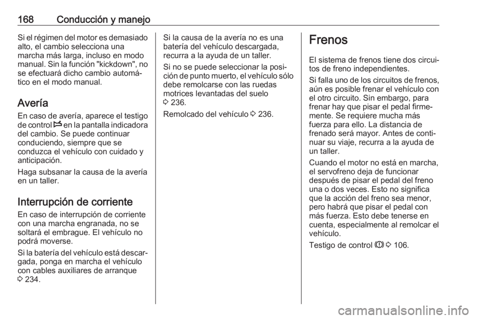 OPEL MOVANO_B 2018.5 Manual de Instrucciones (in Spanish) 168Conducción y manejoSi el régimen del motor es demasiadoalto, el cambio selecciona una
marcha más larga, incluso en modo
manual. Sin la función "kickdown", no se efectuará dicho cambio OPEL MOVANO_B 2018.5 Manual de Instrucciones (in Spanish) 168Conducción y manejoSi el régimen del motor es demasiadoalto, el cambio selecciona una
marcha más larga, incluso en modo
manual. Sin la función "kickdown", no se efectuará dicho cambio