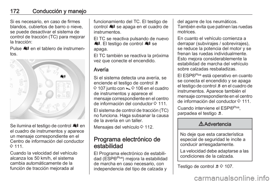 OPEL MOVANO_B 2018.5 Manual de Instrucciones (in Spanish) 172Conducción y manejoSi es necesario, en caso de firmes
blandos, cubiertos de barro o nieve,
se puede desactivar el sistema de
control de tracción (TC) para mejorar la tracción:
Pulse Ø en el ta OPEL MOVANO_B 2018.5 Manual de Instrucciones (in Spanish) 172Conducción y manejoSi es necesario, en caso de firmes
blandos, cubiertos de barro o nieve,
se puede desactivar el sistema de
control de tracción (TC) para mejorar la tracción:
Pulse Ø en el ta