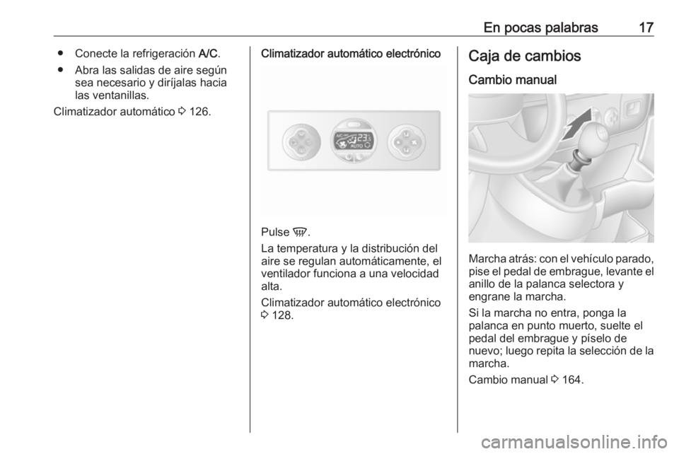 OPEL MOVANO_B 2018.5  Manual de Instrucciones (in Spanish) En pocas palabras17● Conecte la refrigeración A/C.
● Abra las salidas de aire según sea necesario y diríjalas hacia
las ventanillas.
Climatizador automático  3 126.Climatizador automático ele
