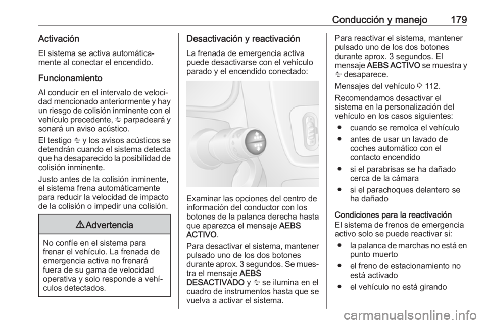 OPEL MOVANO_B 2018.5 Manual de Instrucciones (in Spanish) Conducción y manejo179ActivaciónEl sistema se activa automática‐mente al conectar el encendido.
Funcionamiento Al conducir en el intervalo de veloci‐
dad mencionado anteriormente y hay
un riesg OPEL MOVANO_B 2018.5 Manual de Instrucciones (in Spanish) Conducción y manejo179ActivaciónEl sistema se activa automática‐mente al conectar el encendido.
Funcionamiento Al conducir en el intervalo de veloci‐
dad mencionado anteriormente y hay
un riesg