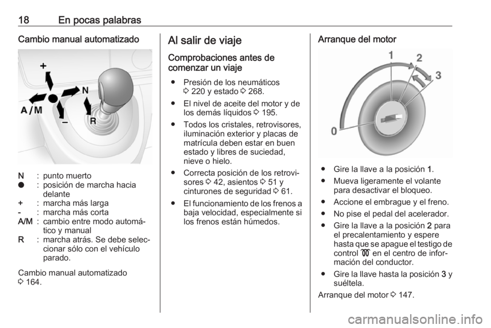 OPEL MOVANO_B 2018.5 Manual de Instrucciones (in Spanish) 18En pocas palabrasCambio manual automatizadoN:punto muertoo:posición de marcha hacia
delante+:marcha más larga-:marcha más cortaA/M:cambio entre modo automá‐
tico y manualR:marcha atrás. Se de OPEL MOVANO_B 2018.5 Manual de Instrucciones (in Spanish) 18En pocas palabrasCambio manual automatizadoN:punto muertoo:posición de marcha hacia
delante+:marcha más larga-:marcha más cortaA/M:cambio entre modo automá‐
tico y manualR:marcha atrás. Se de