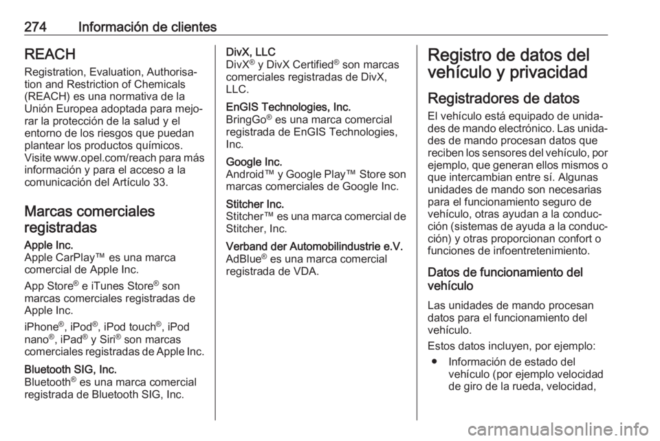 OPEL MOVANO_B 2018.5  Manual de Instrucciones (in Spanish) 274Información de clientesREACH
Registration, Evaluation, Authorisa‐
tion and Restriction of Chemicals
(REACH) es una normativa de la
Unión Europea adoptada para mejo‐
rar la protección de la s