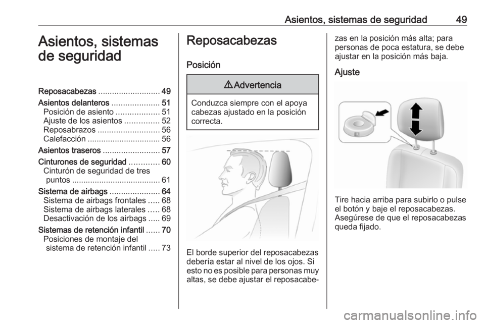 OPEL MOVANO_B 2018.5  Manual de Instrucciones (in Spanish) Asientos, sistemas de seguridad49Asientos, sistemas
de seguridadReposacabezas ........................... 49
Asientos delanteros .....................51
Posición de asiento ...................51
Ajus