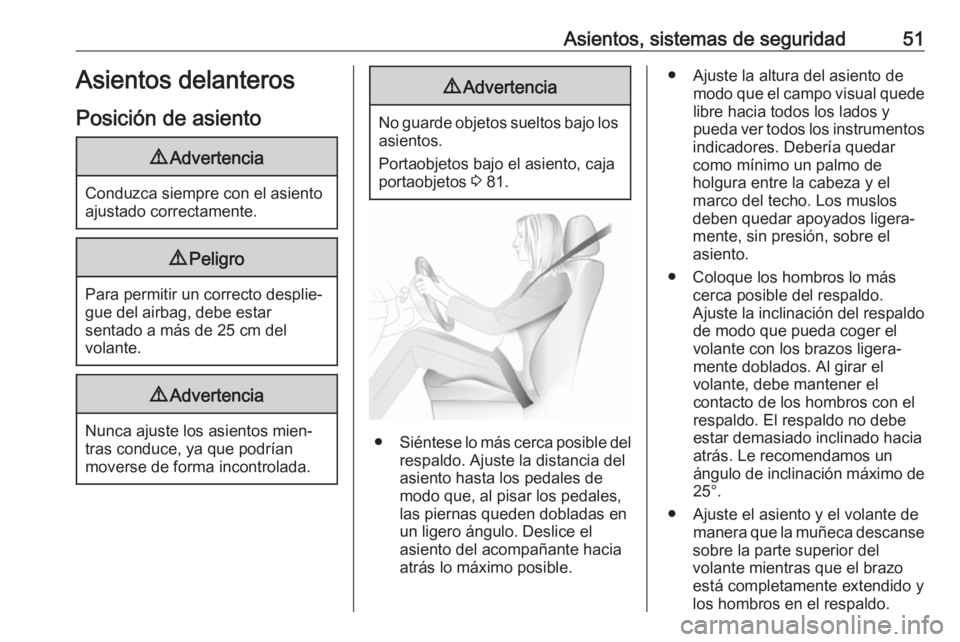OPEL MOVANO_B 2018.5  Manual de Instrucciones (in Spanish) Asientos, sistemas de seguridad51Asientos delanteros
Posición de asiento9 Advertencia
Conduzca siempre con el asiento
ajustado correctamente.
9 Peligro
Para permitir un correcto desplie‐
gue del ai