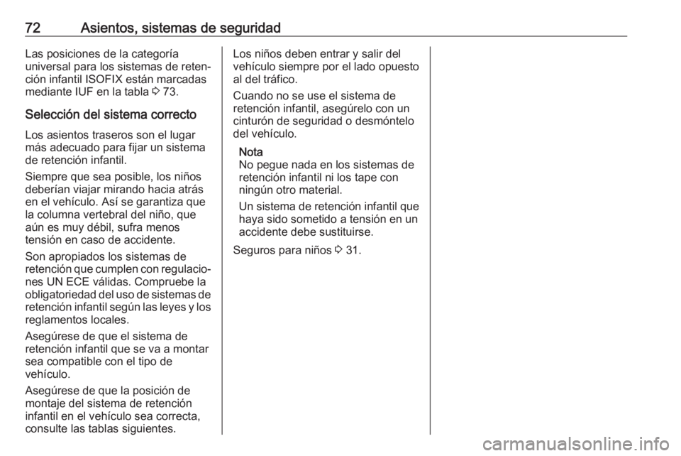 OPEL MOVANO_B 2018.5  Manual de Instrucciones (in Spanish) 72Asientos, sistemas de seguridadLas posiciones de la categoría
universal para los sistemas de reten‐
ción infantil ISOFIX están marcadas
mediante IUF en la tabla  3 73.
Selección del sistema co