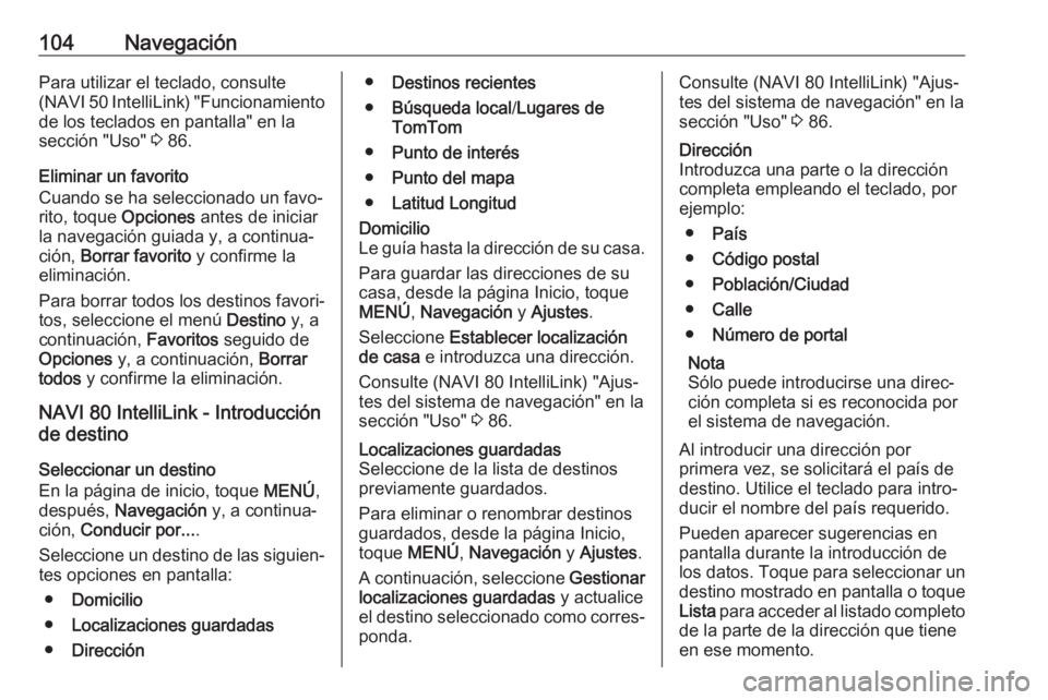 OPEL MOVANO_B 2019 Manual de infoentretenimiento (in Spanish) 104NavegaciónPara utilizar el teclado, consulte
( NAVI 50 IntelliLink) "Funcionamiento
de los teclados en pantalla" en la
sección "Uso" 3 86.
Eliminar un favorito
Cuando se ha selec OPEL MOVANO_B 2019 Manual de infoentretenimiento (in Spanish) 104NavegaciónPara utilizar el teclado, consulte
( NAVI 50 IntelliLink) "Funcionamiento
de los teclados en pantalla" en la
sección "Uso" 3 86.
Eliminar un favorito
Cuando se ha selec