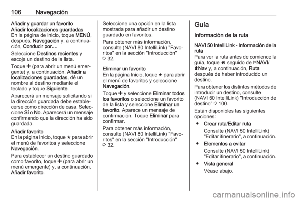 OPEL MOVANO_B 2019 Manual de infoentretenimiento (in Spanish) 106NavegaciónAñadir y guardar un favoritoAñadir localizaciones guardadas
En la página de inicio, toque MENÚ,
después, Navegación y, a continua‐
ción, Conducir por... .
Seleccione Destin OPEL MOVANO_B 2019 Manual de infoentretenimiento (in Spanish) 106NavegaciónAñadir y guardar un favoritoAñadir localizaciones guardadas
En la página de inicio, toque MENÚ,
después, Navegación y, a continua‐
ción, Conducir por... .
Seleccione Destin