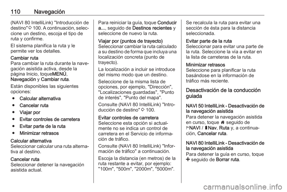 OPEL MOVANO_B 2019 Manual de infoentretenimiento (in Spanish) 110Navegación(NAVI 80 IntelliLink) "Introducción dedestino" 3 100 . A continuación, selec‐
cione un destino, escoja el tipo de
ruta y confirme.
El sistema planifica la ruta y le
permite OPEL MOVANO_B 2019 Manual de infoentretenimiento (in Spanish) 110Navegación(NAVI 80 IntelliLink) "Introducción dedestino" 3 100 . A continuación, selec‐
cione un destino, escoja el tipo de
ruta y confirme.
El sistema planifica la ruta y le
permite