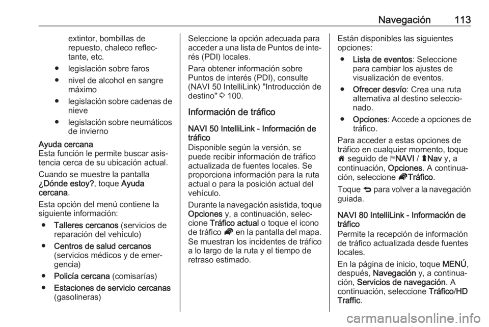 OPEL MOVANO_B 2019 Manual de infoentretenimiento (in Spanish) Navegación113extintor, bombillas de
repuesto, chaleco reflec‐
tante, etc.
● legislación sobre faros
● nivel de alcohol en sangre máximo
● legislación sobre cadenas de
nieve
● legislació OPEL MOVANO_B 2019 Manual de infoentretenimiento (in Spanish) Navegación113extintor, bombillas de
repuesto, chaleco reflec‐
tante, etc.
● legislación sobre faros
● nivel de alcohol en sangre máximo
● legislación sobre cadenas de
nieve
● legislació