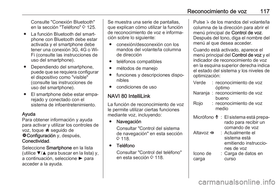 OPEL MOVANO_B 2019 Manual de infoentretenimiento (in Spanish) Reconocimiento de voz117Consulte "Conexión Bluetooth"
en la sección "Teléfono" 3 125.
● La función Bluetooth del smart‐ phone con Bluetooth debe estar
activada y el smartphone OPEL MOVANO_B 2019 Manual de infoentretenimiento (in Spanish) Reconocimiento de voz117Consulte "Conexión Bluetooth"
en la sección "Teléfono" 3 125.
● La función Bluetooth del smart‐ phone con Bluetooth debe estar
activada y el smartphone