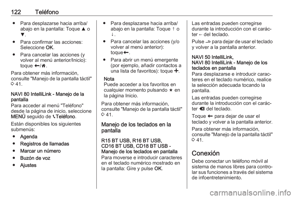 OPEL MOVANO_B 2019 Manual de infoentretenimiento (in Spanish) 122Teléfono● Para desplazarse hacia arriba/abajo en la pantalla: Toque R o
S .
● Para confirmar las acciones: Seleccione OK.
● Para cancelar las acciones (y volver al menú anterior/Inicio):
OPEL MOVANO_B 2019 Manual de infoentretenimiento (in Spanish) 122Teléfono● Para desplazarse hacia arriba/abajo en la pantalla: Toque R o
S .
● Para confirmar las acciones: Seleccione OK.
● Para cancelar las acciones (y volver al menú anterior/Inicio):