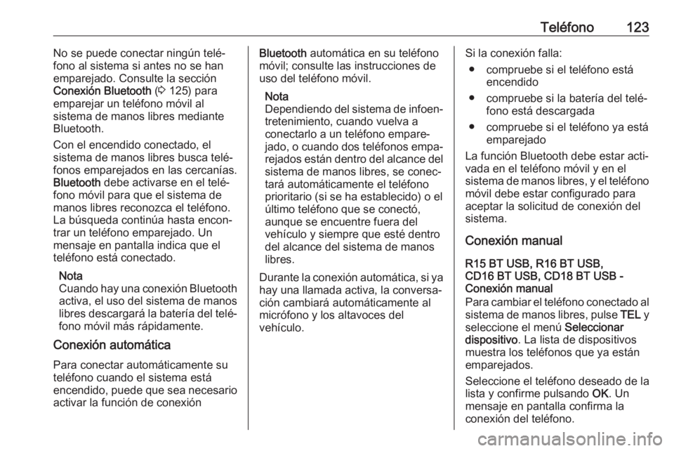OPEL MOVANO_B 2019 Manual de infoentretenimiento (in Spanish) Teléfono123No se puede conectar ningún telé‐
fono al sistema si antes no se han
emparejado. Consulte la sección
Conexión Bluetooth (3 125) para
emparejar un teléfono móvil al
sistema de man OPEL MOVANO_B 2019 Manual de infoentretenimiento (in Spanish) Teléfono123No se puede conectar ningún telé‐
fono al sistema si antes no se han
emparejado. Consulte la sección
Conexión Bluetooth (3 125) para
emparejar un teléfono móvil al
sistema de man