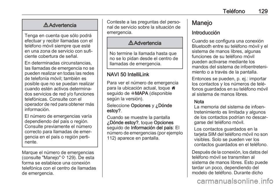 OPEL MOVANO_B 2019 Manual de infoentretenimiento (in Spanish) Teléfono1299Advertencia
Tenga en cuenta que sólo podrá
efectuar y recibir llamadas con el teléfono móvil siempre que estéen una zona de servicio con sufi‐
ciente cobertura de señal.
En determ OPEL MOVANO_B 2019 Manual de infoentretenimiento (in Spanish) Teléfono1299Advertencia
Tenga en cuenta que sólo podrá
efectuar y recibir llamadas con el teléfono móvil siempre que estéen una zona de servicio con sufi‐
ciente cobertura de señal.
En determ