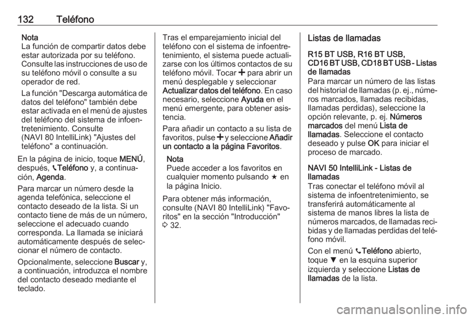 OPEL MOVANO_B 2019 Manual de infoentretenimiento (in Spanish) 132TeléfonoNota
La función de compartir datos debe
estar autorizada por su teléfono.
Consulte las instrucciones de uso de su teléfono móvil o consulte a su
operador de red.
La función "Desca OPEL MOVANO_B 2019 Manual de infoentretenimiento (in Spanish) 132TeléfonoNota
La función de compartir datos debe
estar autorizada por su teléfono.
Consulte las instrucciones de uso de su teléfono móvil o consulte a su
operador de red.
La función "Desca