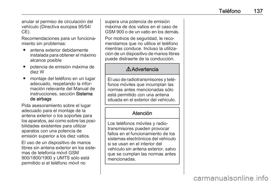 OPEL MOVANO_B 2019 Manual de infoentretenimiento (in Spanish) Teléfono137anular el permiso de circulación del
vehículo (Directiva europea 95/54/ CE).
Recomendaciones para un funciona‐
miento sin problemas:
● antena exterior debidamente instalada para obte OPEL MOVANO_B 2019 Manual de infoentretenimiento (in Spanish) Teléfono137anular el permiso de circulación del
vehículo (Directiva europea 95/54/ CE).
Recomendaciones para un funciona‐
miento sin problemas:
● antena exterior debidamente instalada para obte